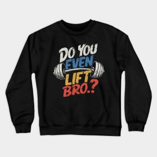 Do You Even Lift Bro.? Weightlifting Motivation Workout v4 Crewneck Sweatshirt